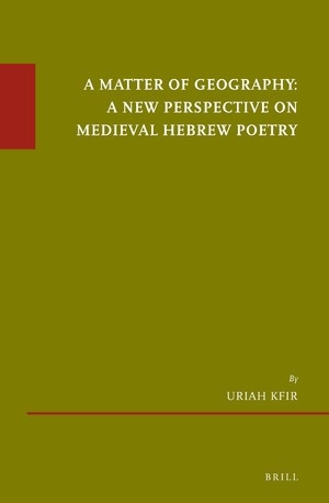 A Matter of Geography: A New Perspective on Medieval Hebrew Poetry 
