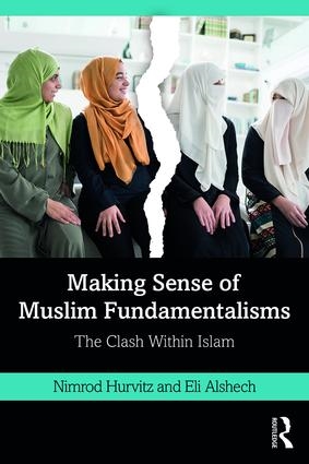 Nimrod Hurvitz and Eli Alshech, Making Sense of Muslim Fundamentalisms: The Clash Within Islam