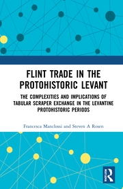 Flint Trade in the Protohistoric Levant - By Francesca Manclossi, Steven A Rosen